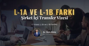 L1 Vizesi Nedir? Şirket İçi Transfer ve L-1A, L-1B Vizesi Farkları