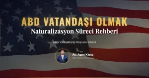 ABD Vatandaşlığı Başvuru Süreci ve Naturalizasyon
