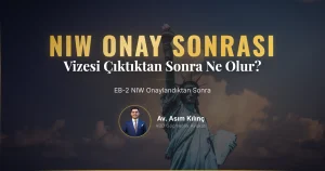 EB-2 National Interest Waiver Vizesi Onaylandıktan Sonra Sizi Ne Bekliyor?