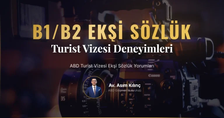 ABD Turist Vizesi B1/B2 Ekşi Sözlük: Avukat Asım Kılınç Ekşi Sözlükte En Çok Merak Edilen Soruları Yanıtlıyor