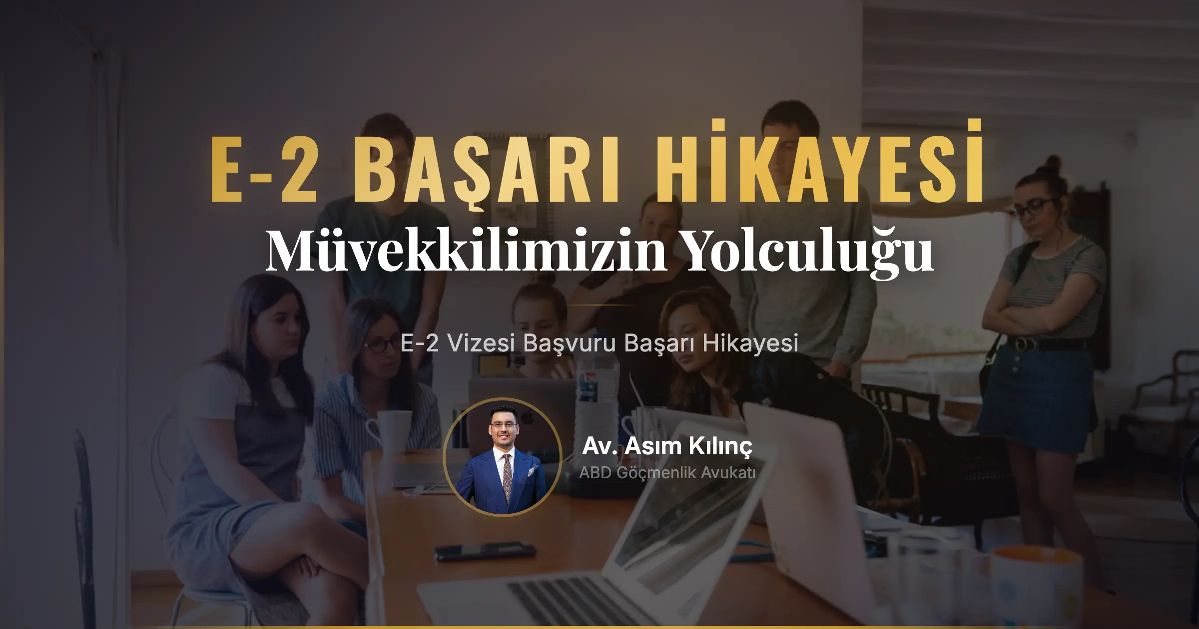Müvekkilimizin E-2 Vizesi Başvurusundaki Başarı Hikayesi