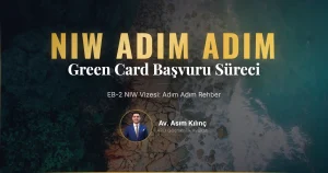EB-2 NIW Vizesi Nedir? Nasıl Alınır? Adım Adım Green Card Başvuru Süreci