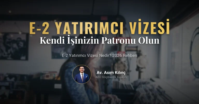 E-2 Yatırımcı Vizesi Nedir? 2026 Rehberi: Amerika’da Kendi İşinizin Patronu Olun