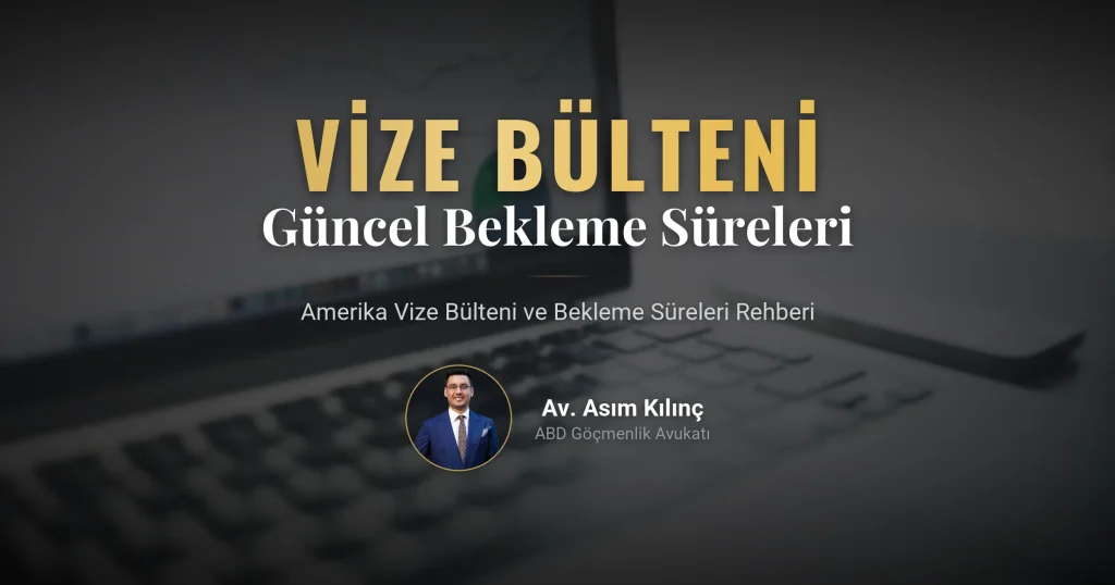 Amerika Vize Bülteni ve Güncel Bekleme Süreleri: Örnekli Rehber