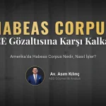 Amerika'da Habeas Corpus Nedir? ICE Gözaltılarına Karşı En Güçlü Hukuki Kalkan
