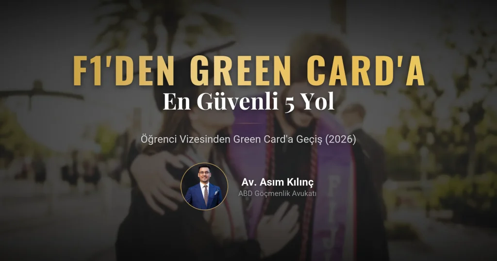 Amerika'da Öğrenci Vizesinden (F1) Green Card'a Geçişin En Güvenli 5 Yolu (2026 Güncel Rehber)