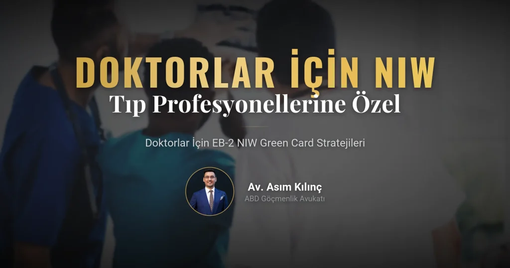 🩺 Doktorlar İçin EB2-NIW: Tıp Profesyonellerine Özel Green Card Stratejileri (2026 Kapsamlı Rehber)
