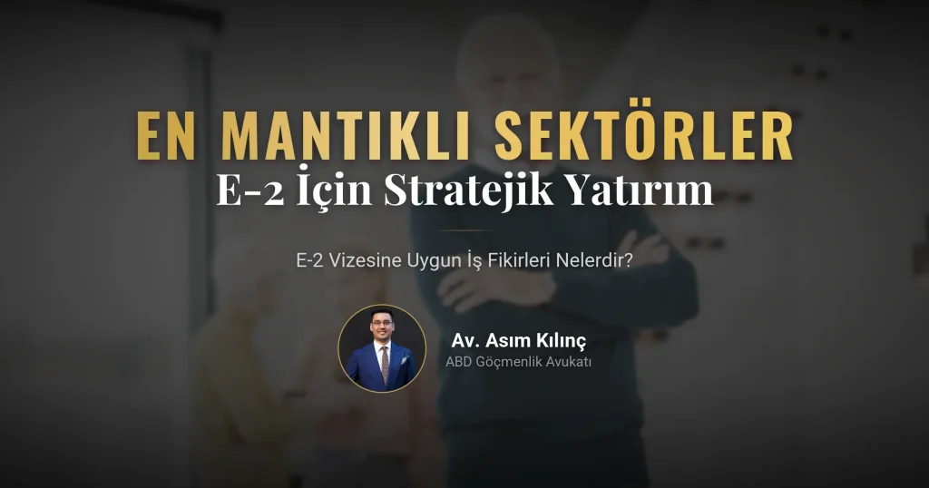 E-2 Vizesine Uygun En Mantıklı İş Fikirleri Nelerdir? Amerika'da Yatırımcı Vizesi Almanın Stratejik Yolları