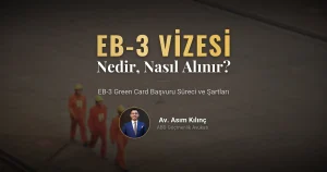 EB3 Vizesi Nedir, Nasıl Alınır?