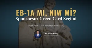 Sponsorsuz Green Card İçin Hangisi Mantıklı? EB-1A mı EB-2 NIW mi? (2026 Güncel Rehber)