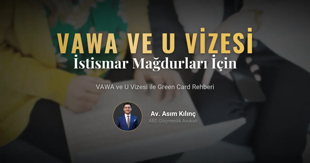 VAWA ve U Vizesi Nedir? İstismar Mağdurları İçin Green Card Rehberi