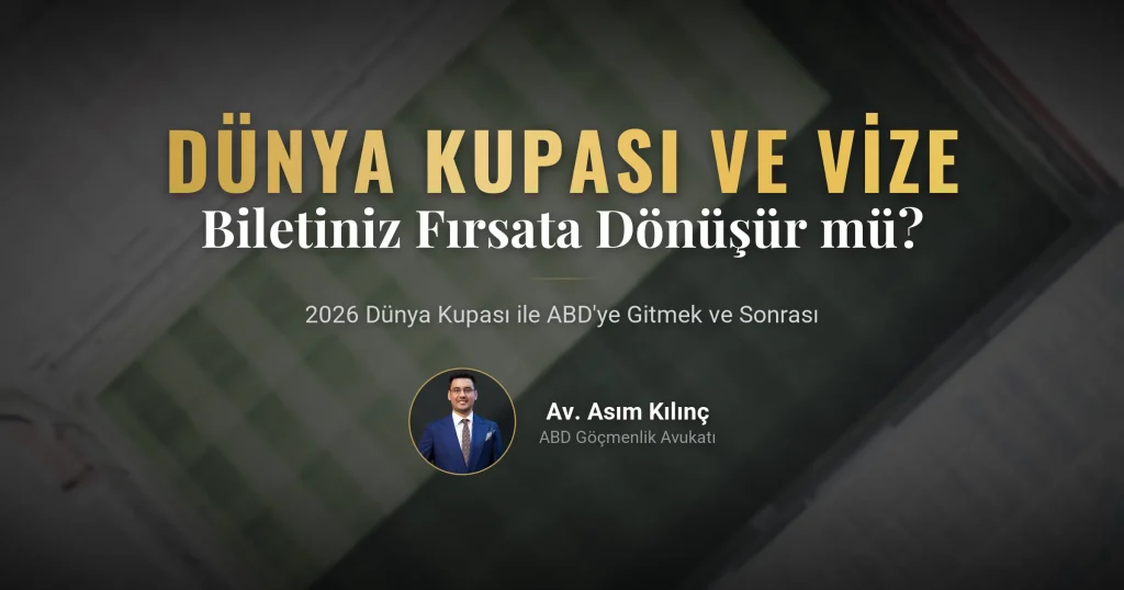 2026 Amerika Dünya Kupası Biletiniz Green Card'a Dönüşebilir mi? (B1/B2'den EB-2 NIW ve E-2 Vizesine Geçiş)
