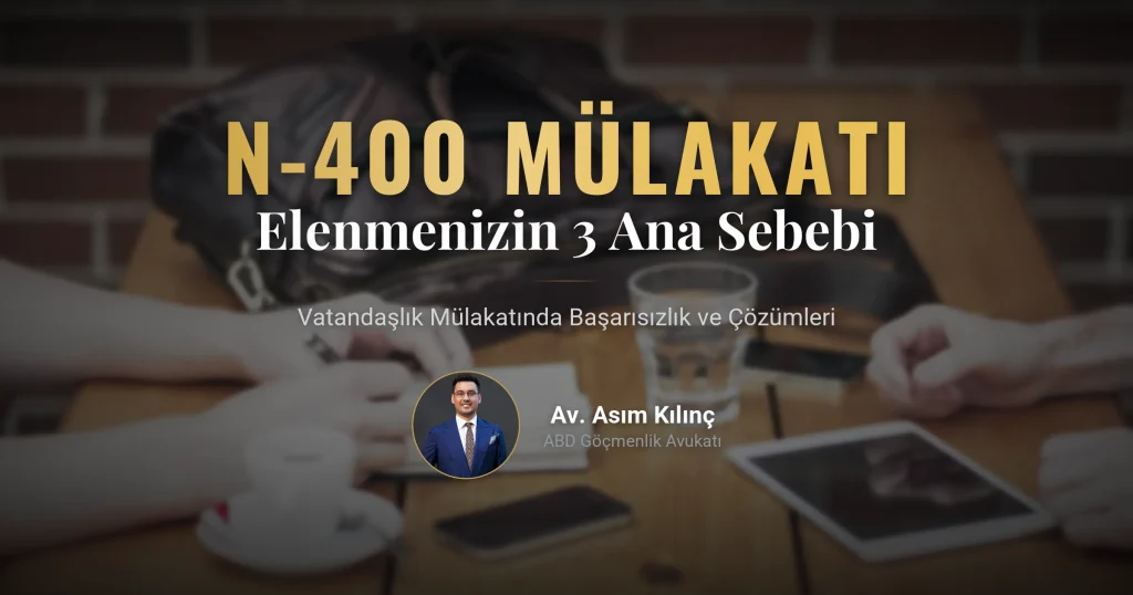 Amerikan Vatandaşlığı (N-400) Mülakatında Elenmenizin 3 Ana Sebebi (Ve Kurtarma Stratejileri)