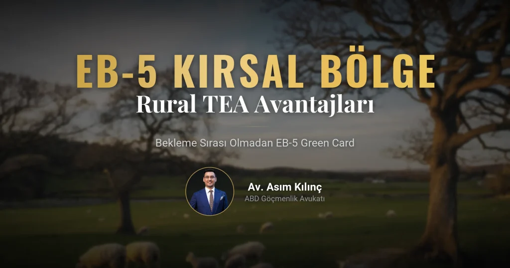 Bekleme Sırası Olmadan Green Card: EB-5 Kırsal Bölge (Rural TEA) Yatırımının Kritik Avantajları