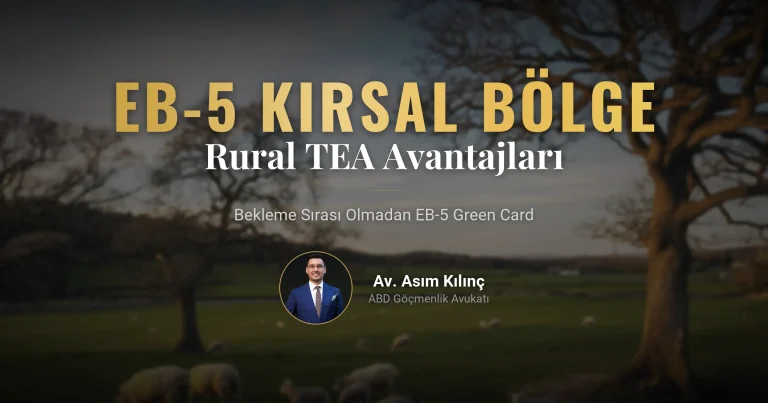 Bekleme Sırası Olmadan Green Card: EB-5 Kırsal Bölge (Rural TEA) Yatırımının Kritik Avantajları