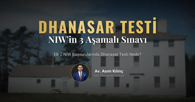 EB-2 NIW Başvurularının Kaderini Belirleyen 3 Aşamalı Sınav: Dhanasar Testi Nedir?