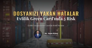 Evlilik Yoluyla Green Card Başvurularında Dosyanızı Yakan 5 Kritik Hata (2026 Güncel Rehber)