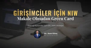 Girişimciler ve Start-up Kurucuları İçin EB-2 NIW: Akademik Makale Olmadan Green Card Nasıl Alınır?