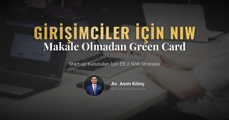Girişimciler ve Start-up Kurucuları İçin EB-2 NIW: Akademik Makale Olmadan Green Card Nasıl Alınır?
