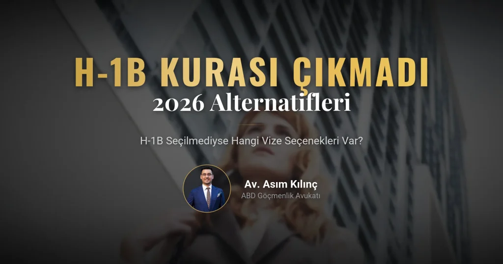 H-1B Kurası Çıkmadı Ne Yapmalıyım? 2026 H-1B Vizesi Alternatifleri