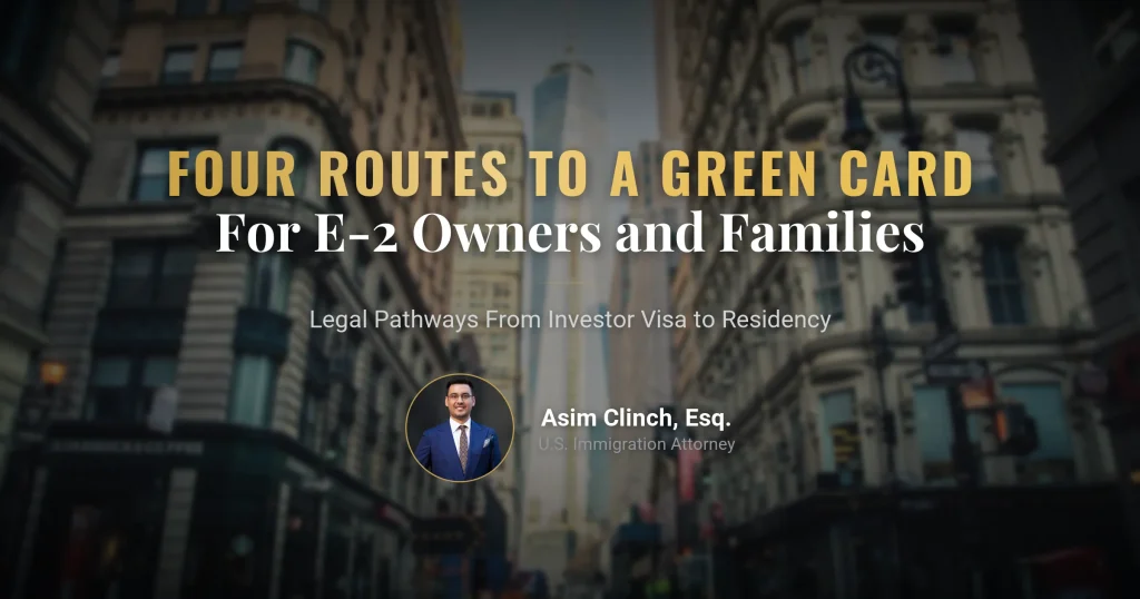 Transitioning from an E-2 Visa to a Green Card: 4 Legal Pathways for Business Owners and Families