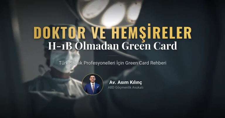 Türk Doktorlar ve Hemşireler İçin Amerika Green Card Rehberi: H-1B Olmadan Doğrudan Kalıcı Oturum