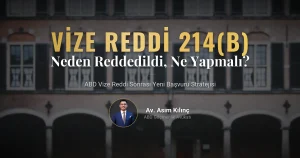 ABD Vize Reddi (214b Maddesi) Ne Anlama Gelir? Vizeniz Neden Reddedildi ve Yeni Başvuru Nasıl Yapılmalı?
