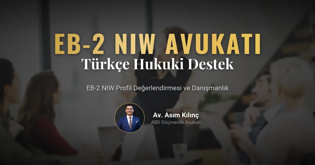 EB-2 NIW Avukatı: Türkçe Hukuki Destek ve Profil Değerlendirmesi