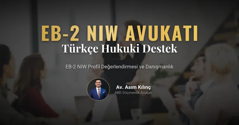 EB-2 NIW Avukatı: Türkçe Hukuki Destek ve Profil Değerlendirmesi