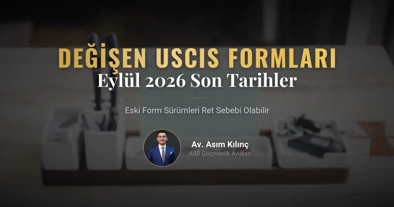 Başvurunuz Reddedilmesin: Eylül 2026’da Değişen USCIS Formları ve Son Tarihler
