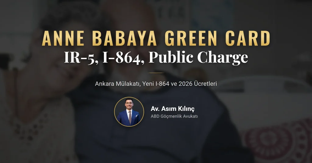 Anne babaya green card 2026: ABD vatandaşının anne ve babası için IR-5 süreci, I-864 ve public charge