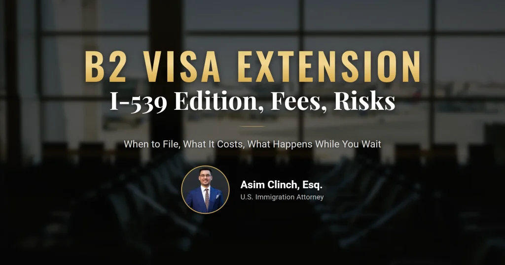 B2 visa extension 2026: Form I-539 edition, fees, and risks