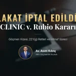 Konsolosluk Mülakatınız İptal Edildiyse: CLINIC v. Rubio Kararı, 221(g) Retleri ve İstinaf