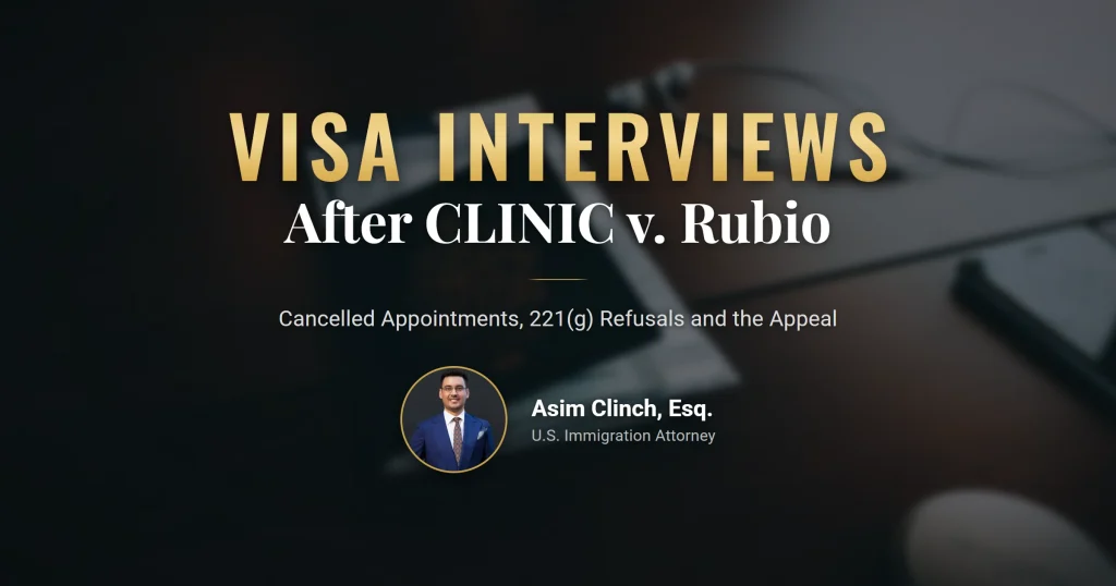 Immigrant Visa Interviews After CLINIC v. Rubio: Cancelled Appointments, 221(g) Refusals and the Government's Appeal
