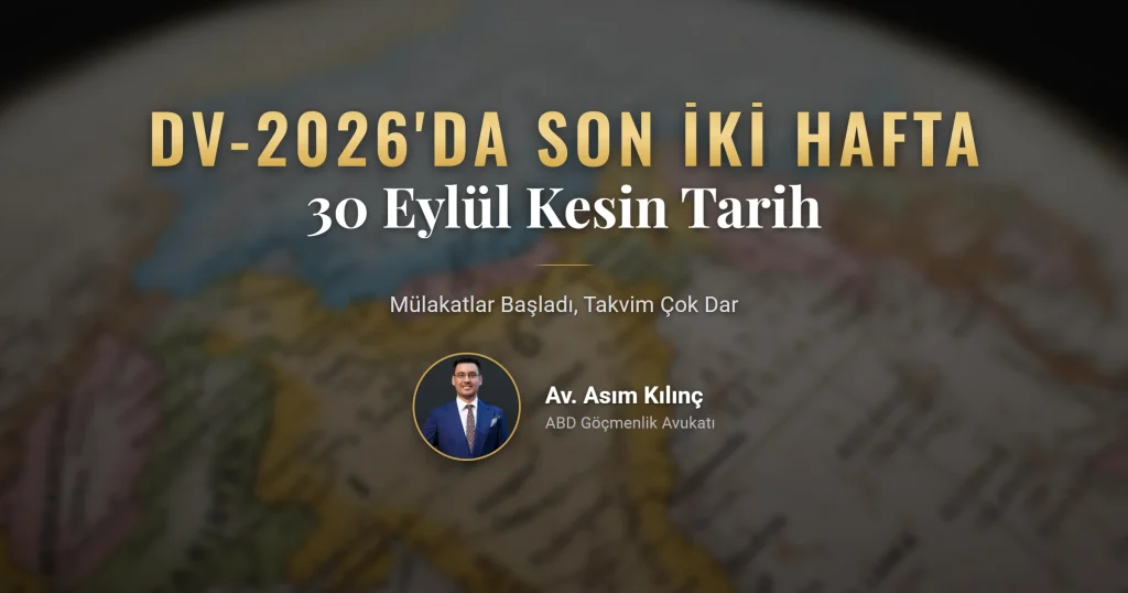 DV-2026'da Son İki Hafta: 30 Eylül Neden Kesin Bir Tarih ve Mahkeme Kararından Sonra Ne Değişti?