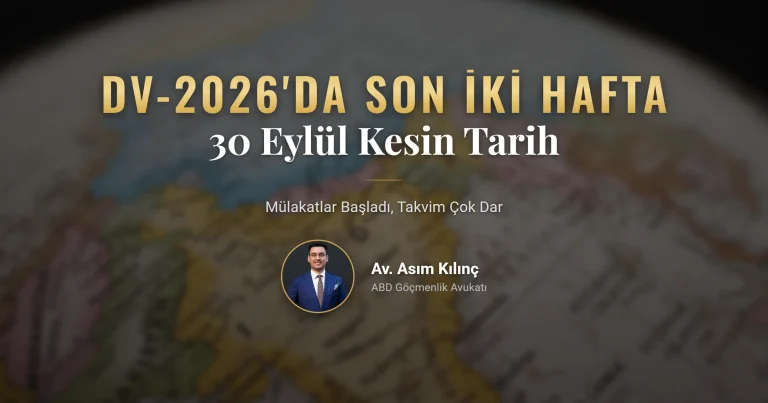 DV-2026'da Son İki Hafta: 30 Eylül Neden Kesin Bir Tarih ve Mahkeme Kararından Sonra Ne Değişti?