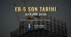 EB-5 30 Eylül 2026 Son Tarihi Yatırımcılar İçin Ne Anlama Geliyor?