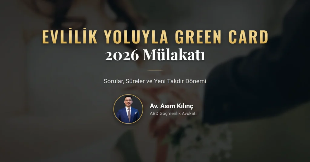 Evlilik yoluyla green card mülakatı 2026: sorular, süreler ve yeni takdir dönemi