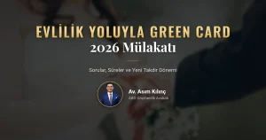 Evlilik yoluyla green card mülakatı 2026: sorular, süreler ve yeni takdir dönemi