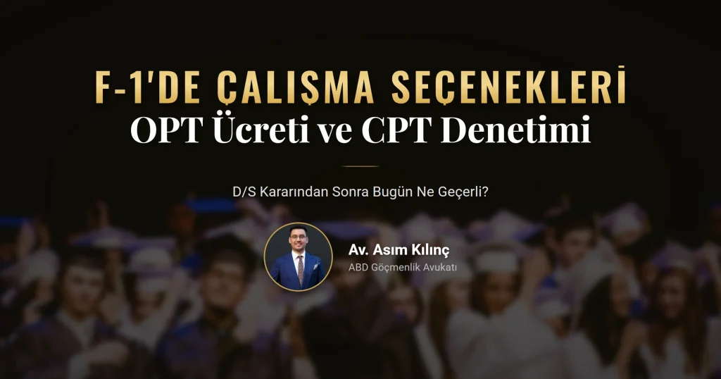 F-1 Öğrencilerin Çalışma Seçenekleri Baskı Altında: OPT Ücreti Önerisi, CPT Denetimi ve D/S Kararı