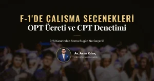 F-1 Öğrencilerin Çalışma Seçenekleri Baskı Altında: OPT Ücreti Önerisi, CPT Denetimi ve D/S Kararı
