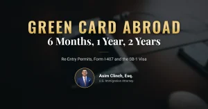 Green card holder abroad in 2026: time limits, re-entry permits, CBP airport inspection and the SB-1 visa