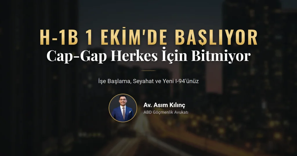 H-1B 1 Ekim başlangıcı: cap-gap, işe başlama ve yeni I-94
