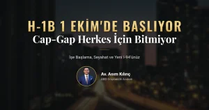 H-1B 1 Ekim başlangıcı: cap-gap, işe başlama ve yeni I-94