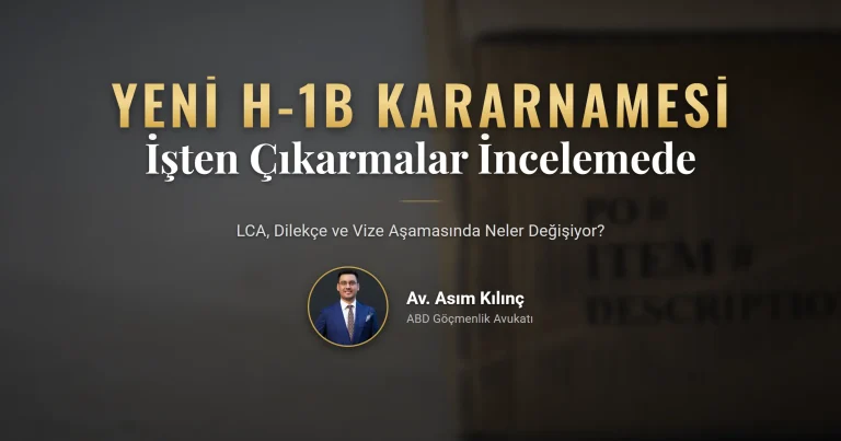 Yeni H-1B kararnamesi ve işten çıkarmaların LCA, dilekçe ve vize incelemesine etkisi