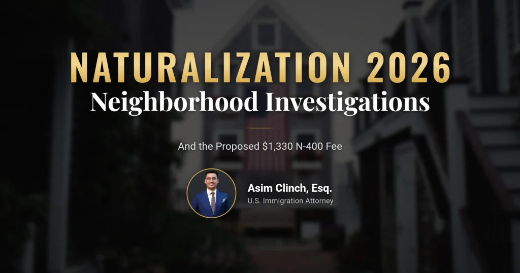 Naturalization in 2026: Neighborhood Investigations Are Back and the N-400 Fee May Rise to $1,330