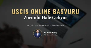USCIS online başvuru zorunluluğu 2026: hangi formlar kapsamda, kimler muaf ve 13 Ekim yorum süresi