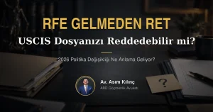 USCIS RFE Göndermeden Dosyayı Reddedebilir mi? 2026 Politika Değişikliği