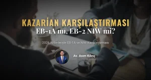 EB-1A mı, EB-2 NIW mi? Kazarian Testi ve 2026 Kriter Karşılaştırması