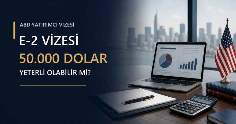 50.000 Dolar ile E-2 Vizesi Alınabilir mi?